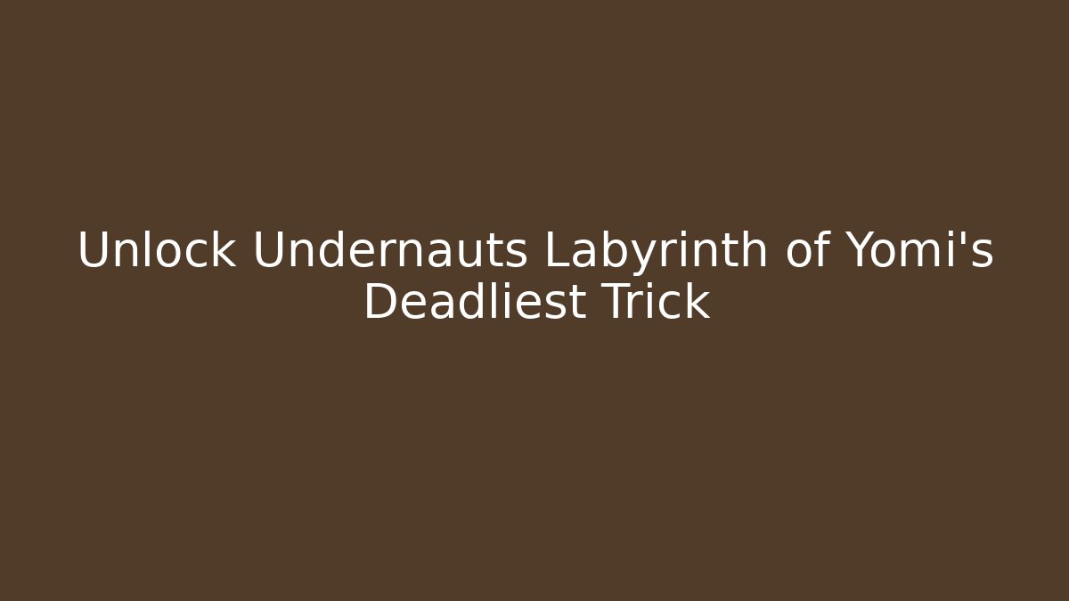Unlock Undernauts Labyrinth of Yomi's Deadliest Trick - Critter Realm