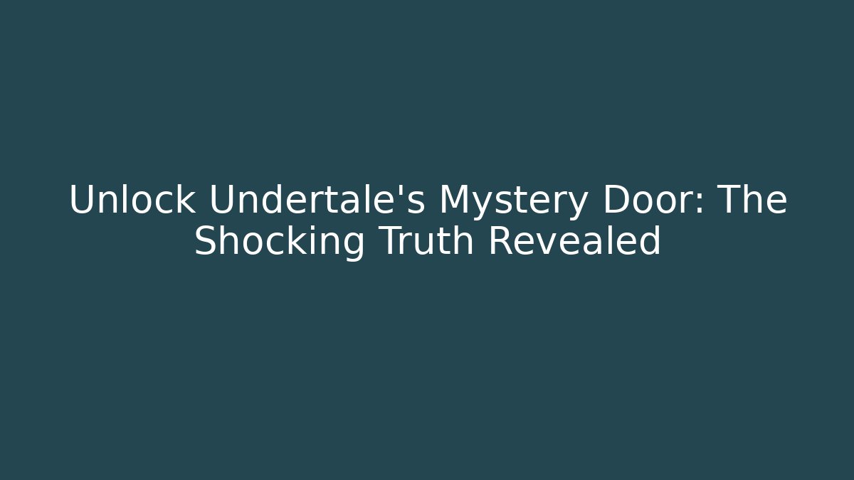 Unlock Undertale's Mystery Door: The Shocking Truth Revealed