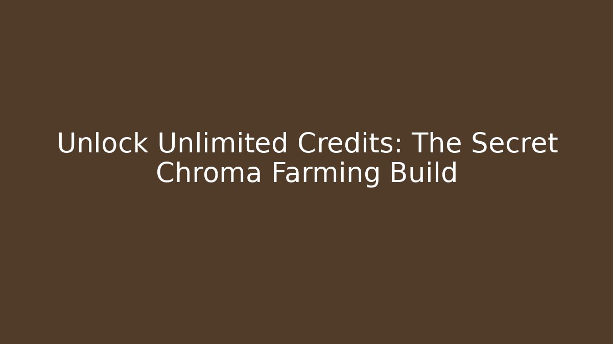 Unlock Unlimited Credits: The Secret Chroma Farming Build