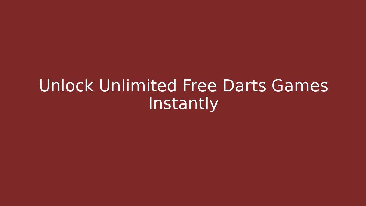 Unlock Unlimited Free Darts Games Instantly