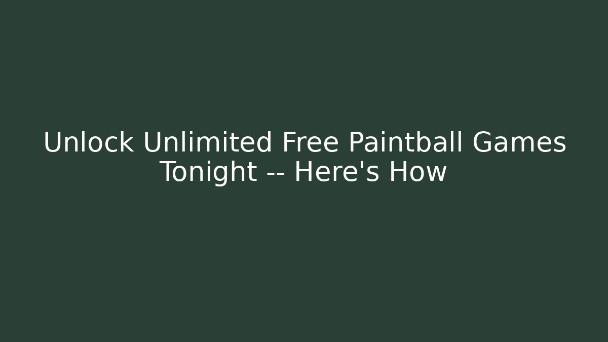 Unlock Unlimited Free Paintball Games Tonight — Here's How