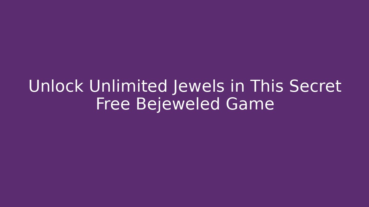 Unlock Unlimited Jewels in This Secret Free Bejeweled Game