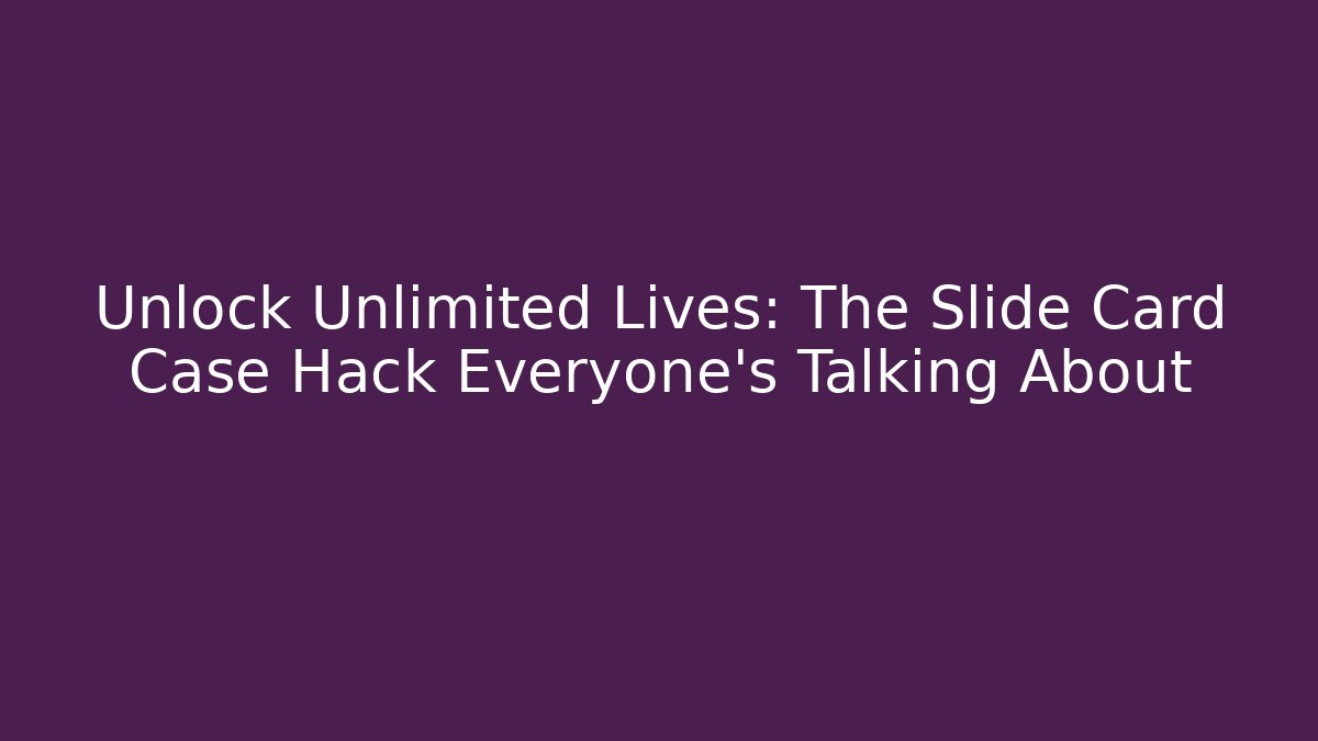 Unlock Unlimited Lives: The Slide Card Case Hack Everyone's Talking About