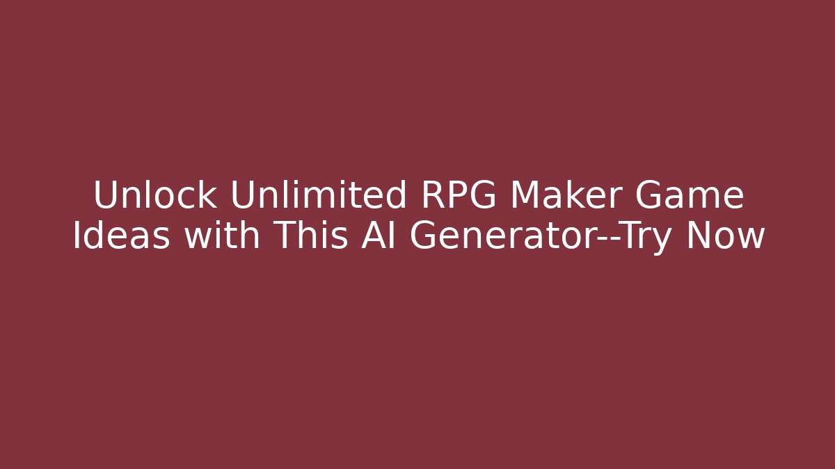 Unlock Unlimited RPG Maker Game Ideas with This AI Generator—Try Now