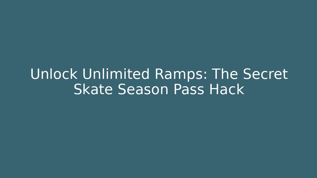 Unlock Unlimited Ramps: The Secret Skate Season Pass Hack