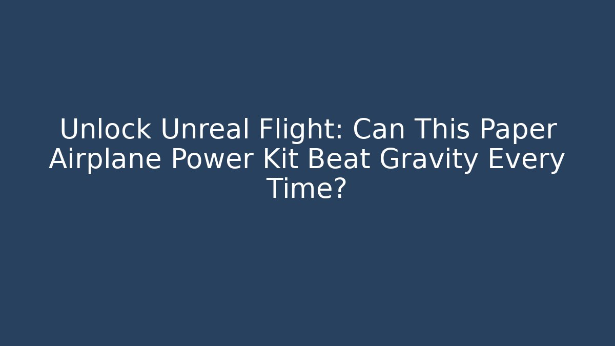 Unlock Unreal Flight: Can This Paper Airplane Power Kit Beat Gravity Every Time?