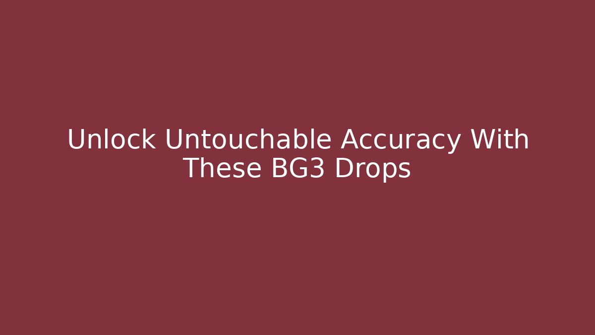 Unlock Untouchable Accuracy With These BG3 Drops