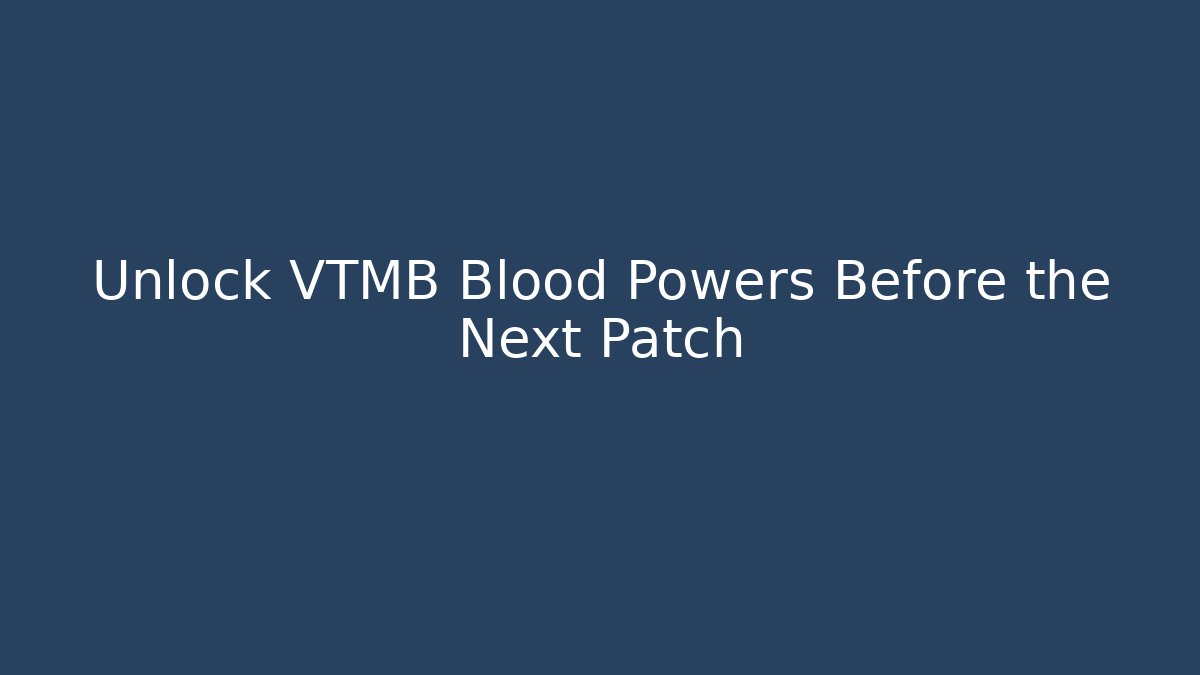 Unlock VTMB Blood Powers Before the Next Patch