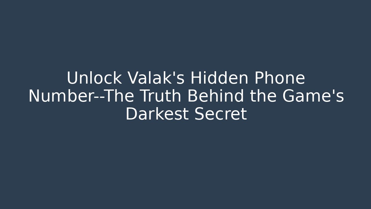 Unlock Valak's Hidden Phone Number—The Truth Behind the Game's Darkest Secret