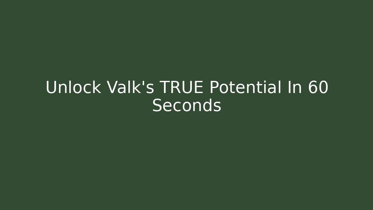 Unlock Valk's TRUE Potential In 60 Seconds