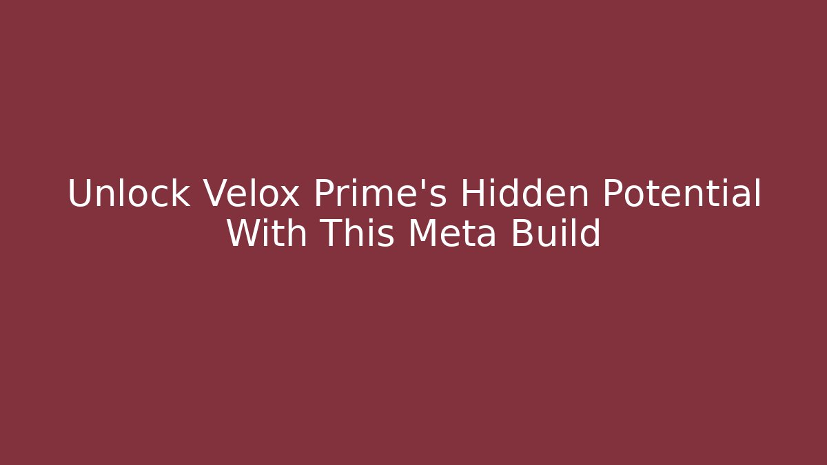 Unlock Velox Prime's Hidden Potential With This Meta Build - Critter Realm