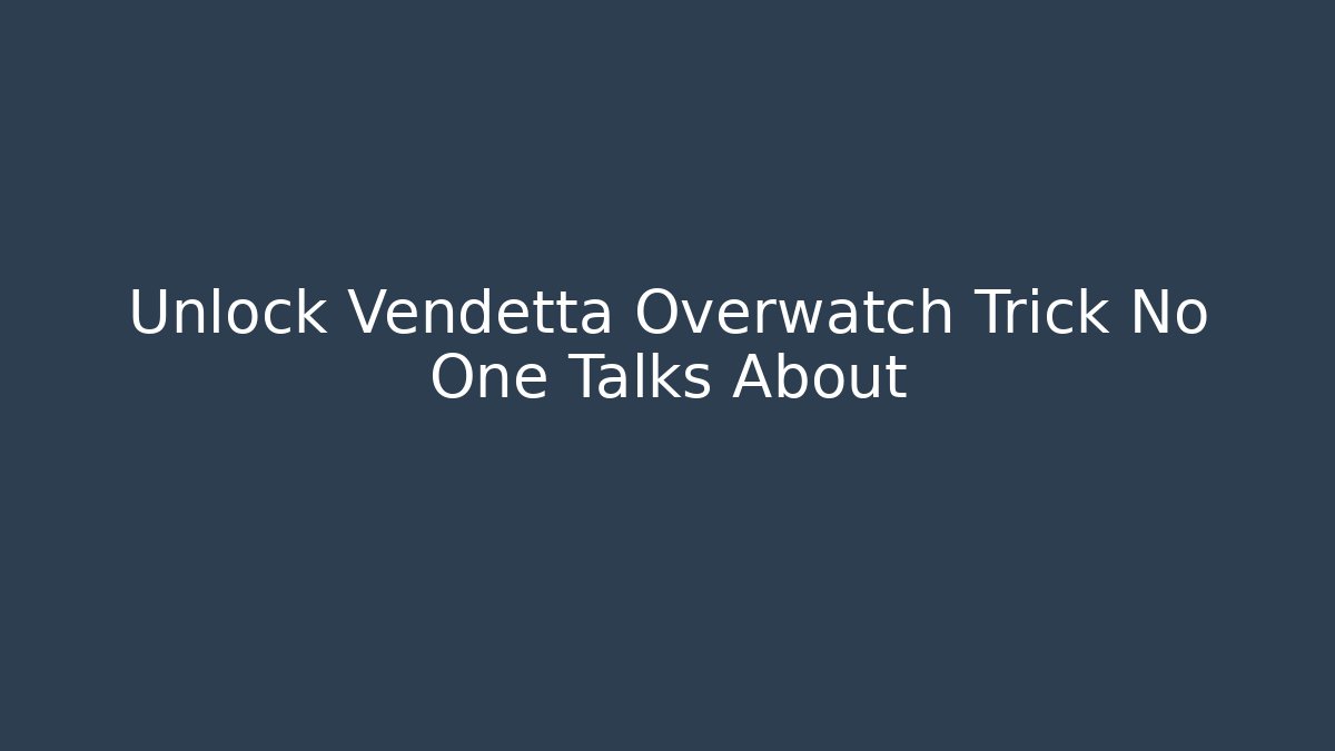 Unlock Vendetta Overwatch Trick No One Talks About