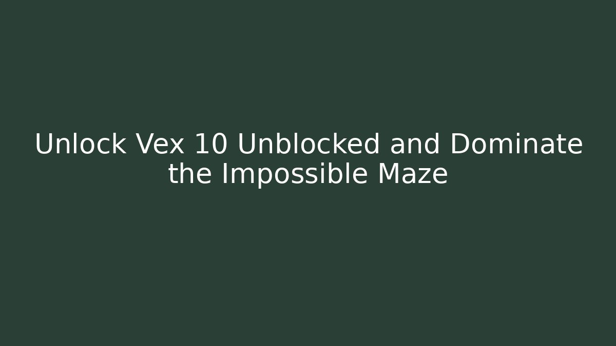 Unlock Vex 10 Unblocked and Dominate the Impossible Maze