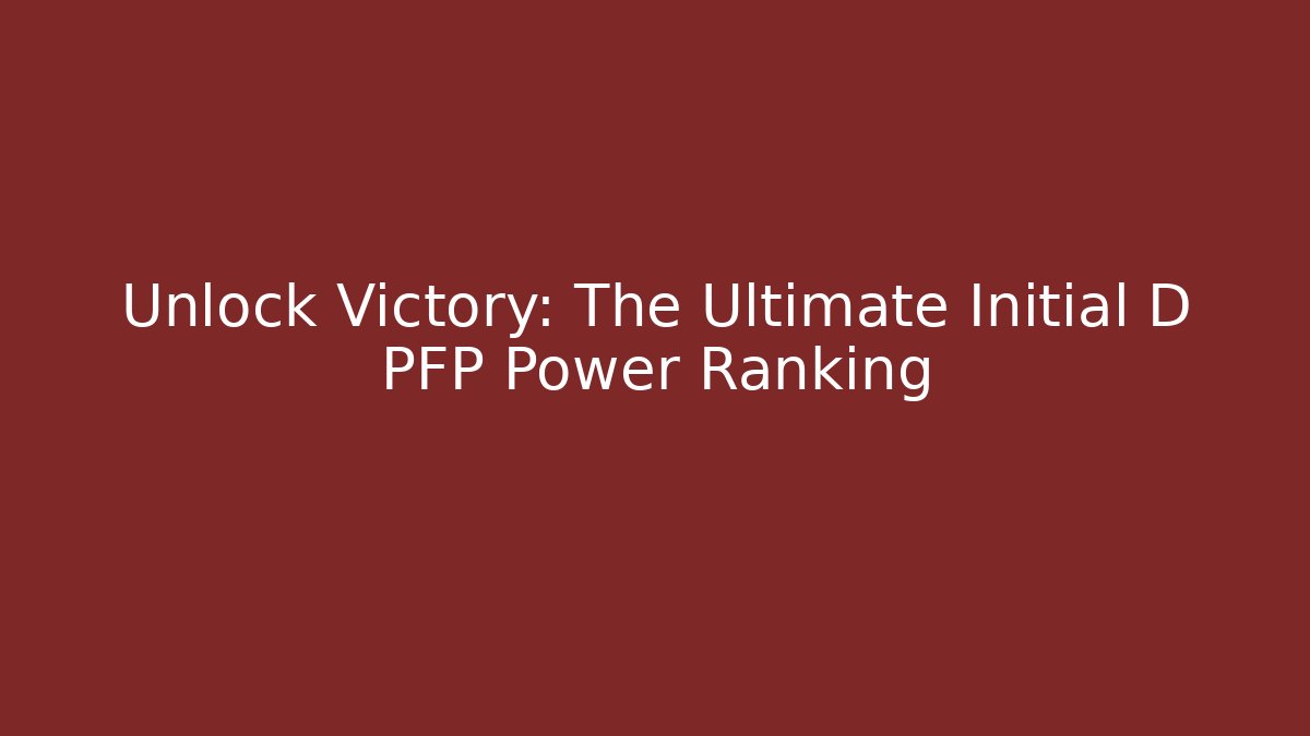 Unlock Victory: The Ultimate Initial D PFP Power Ranking