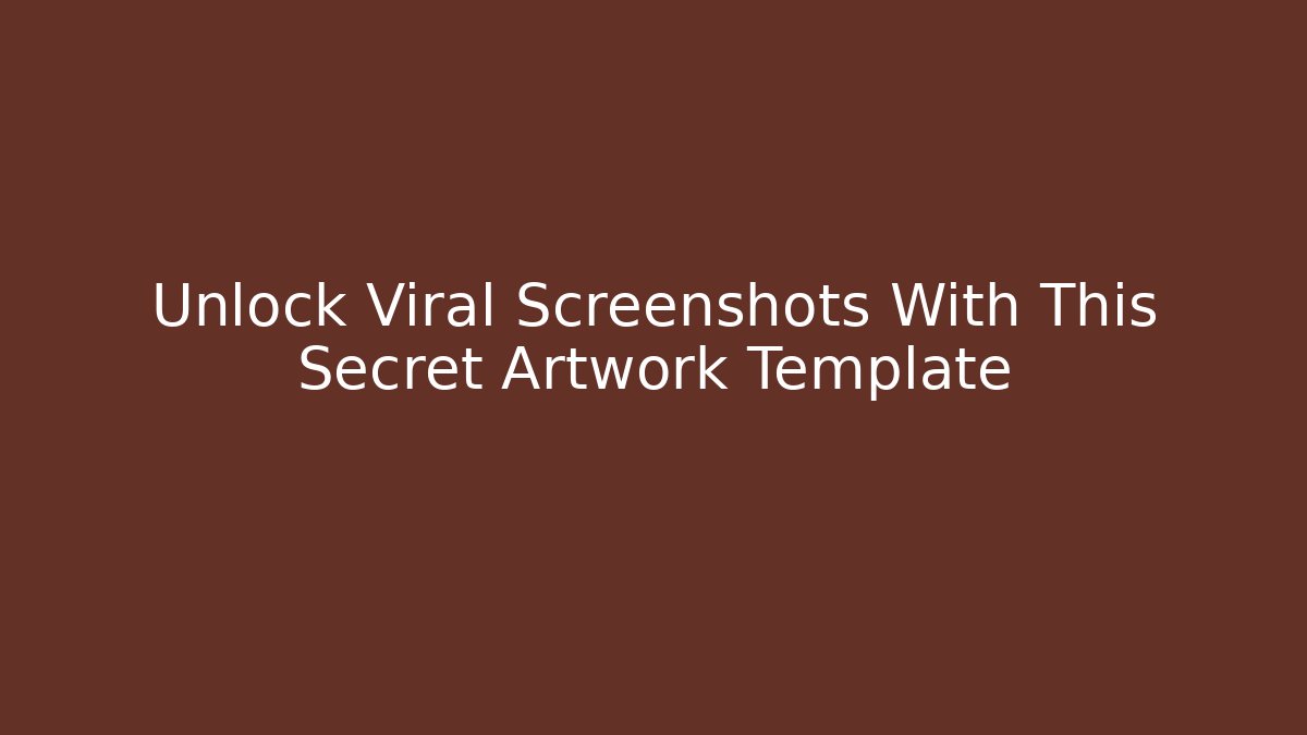 Unlock Viral Screenshots With This Secret Artwork Template