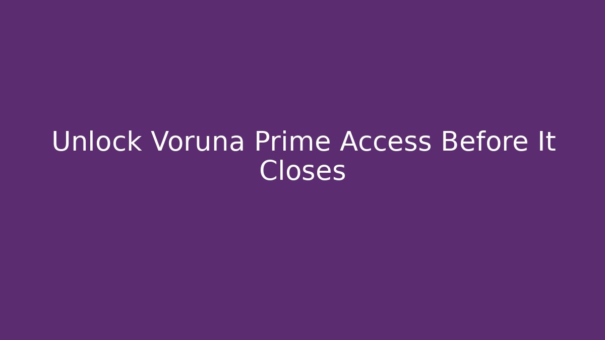 Unlock Voruna Prime Access Before It Closes