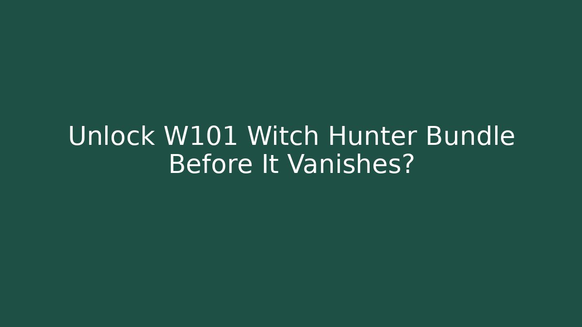 Unlock W101 Witch Hunter Bundle Before It Vanishes?