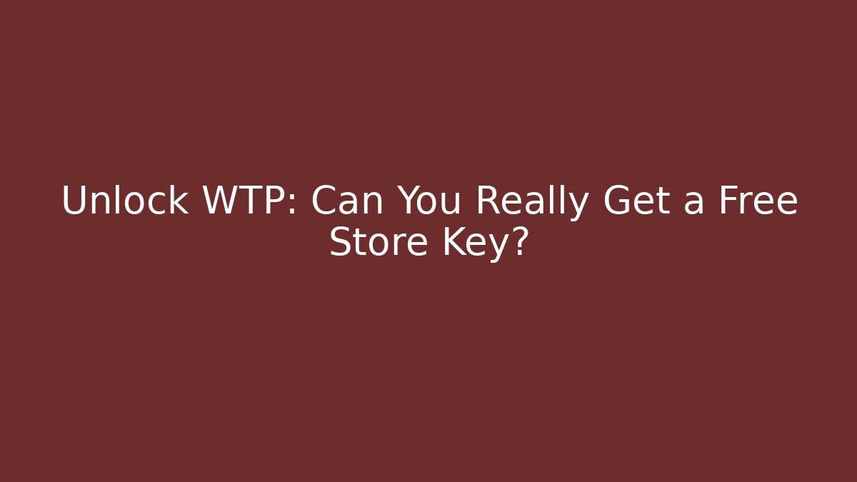 Unlock WTP: Can You Really Get a Free Store Key? - Critter Realm