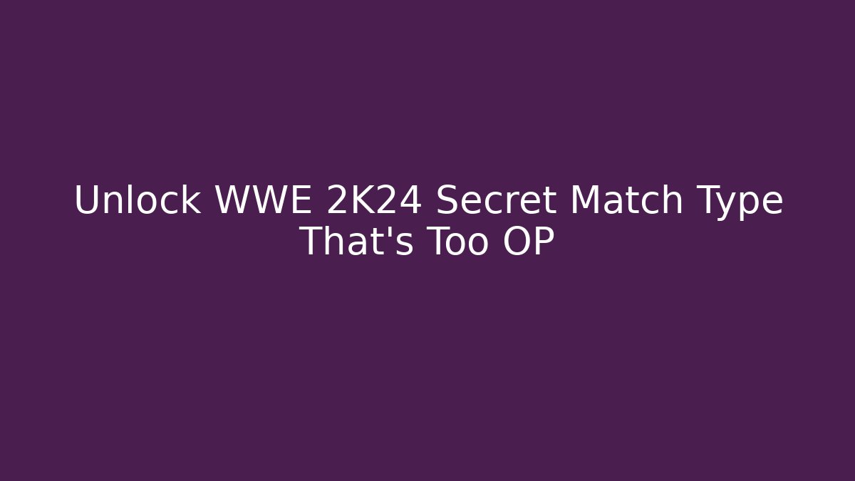 Unlock WWE 2K24 Secret Match Type That's Too OP - Critter Realm