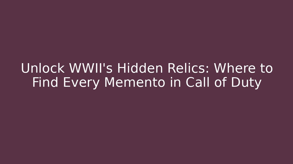 Unlock WWII's Hidden Relics: Where to Find Every Memento in Call of Duty