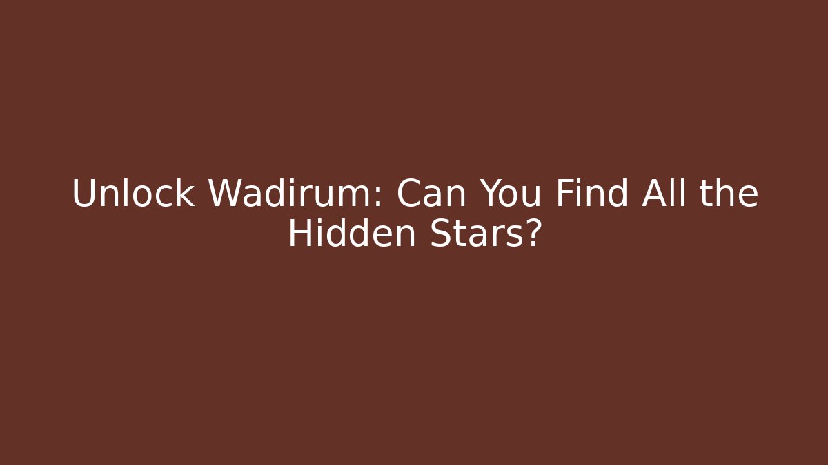 Unlock Wadirum: Can You Find All the Hidden Stars?