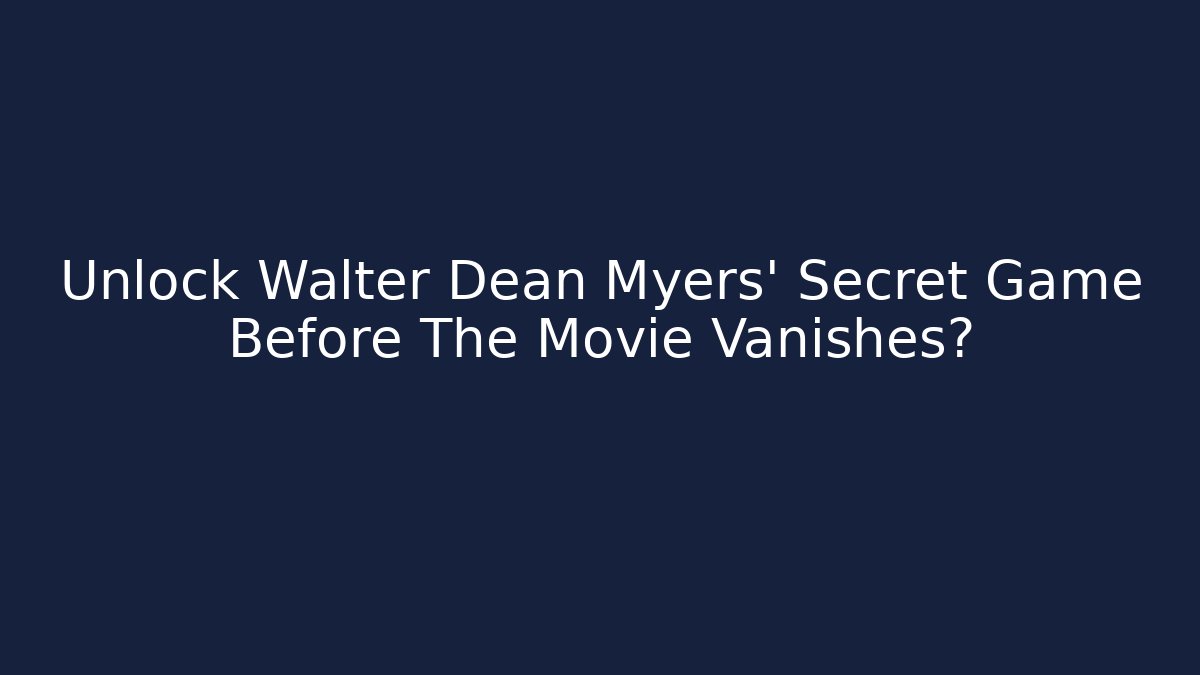 Unlock Walter Dean Myers' Secret Game Before The Movie Vanishes?