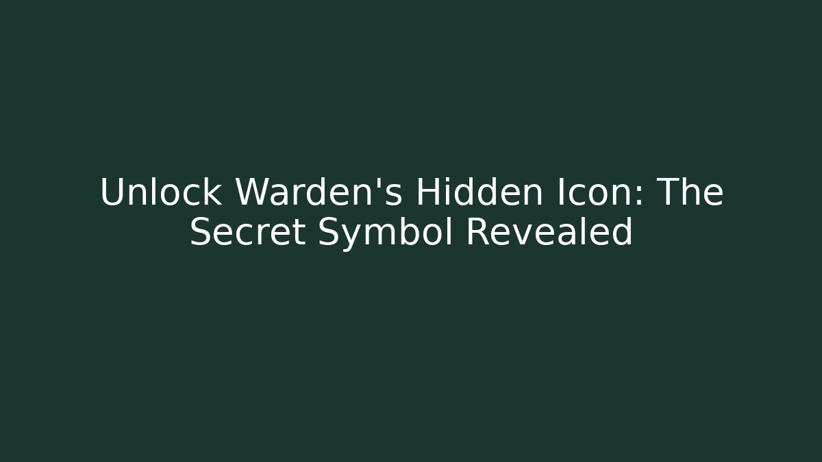 Unlock Warden's Hidden Icon: The Secret Symbol Revealed