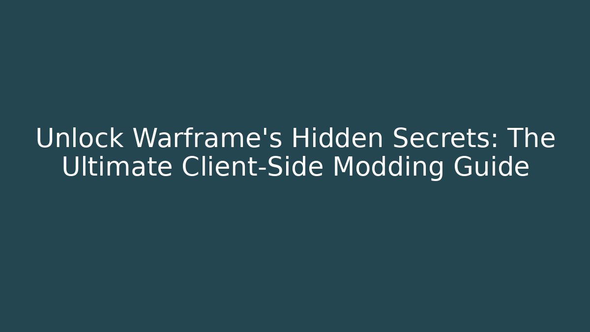 Unlock Warframe's Hidden Secrets: The Ultimate Client-Side Modding Guide - Critter Realm