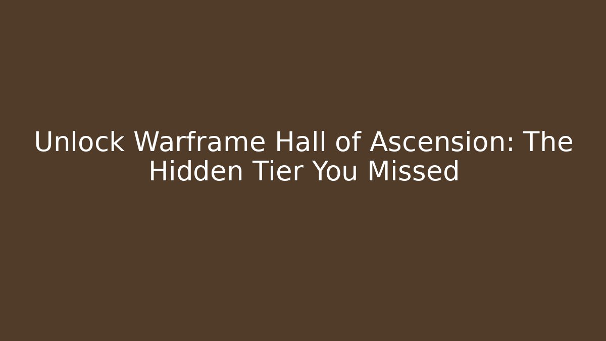 Unlock Warframe Hall of Ascension: The Hidden Tier You Missed