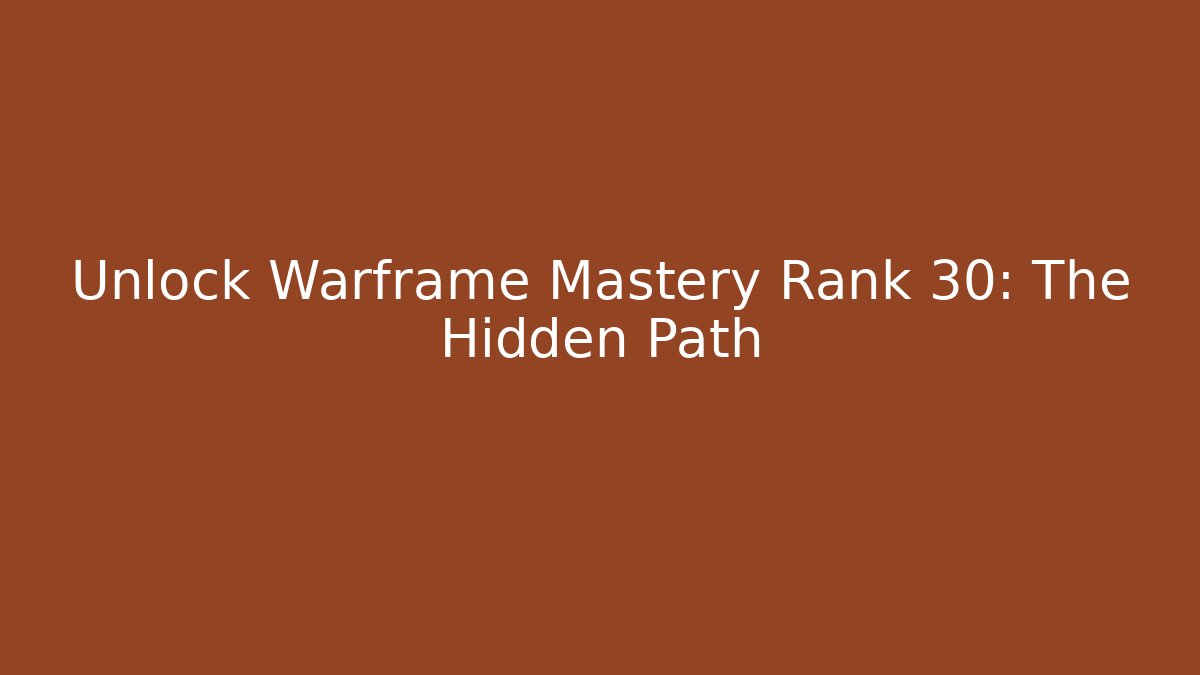 Unlock Warframe Mastery Rank 30: The Hidden Path