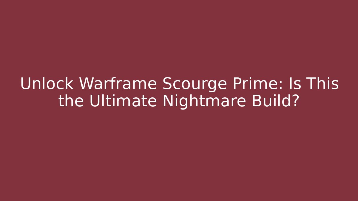 Unlock Warframe Scourge Prime: Is This the Ultimate Nightmare Build?
