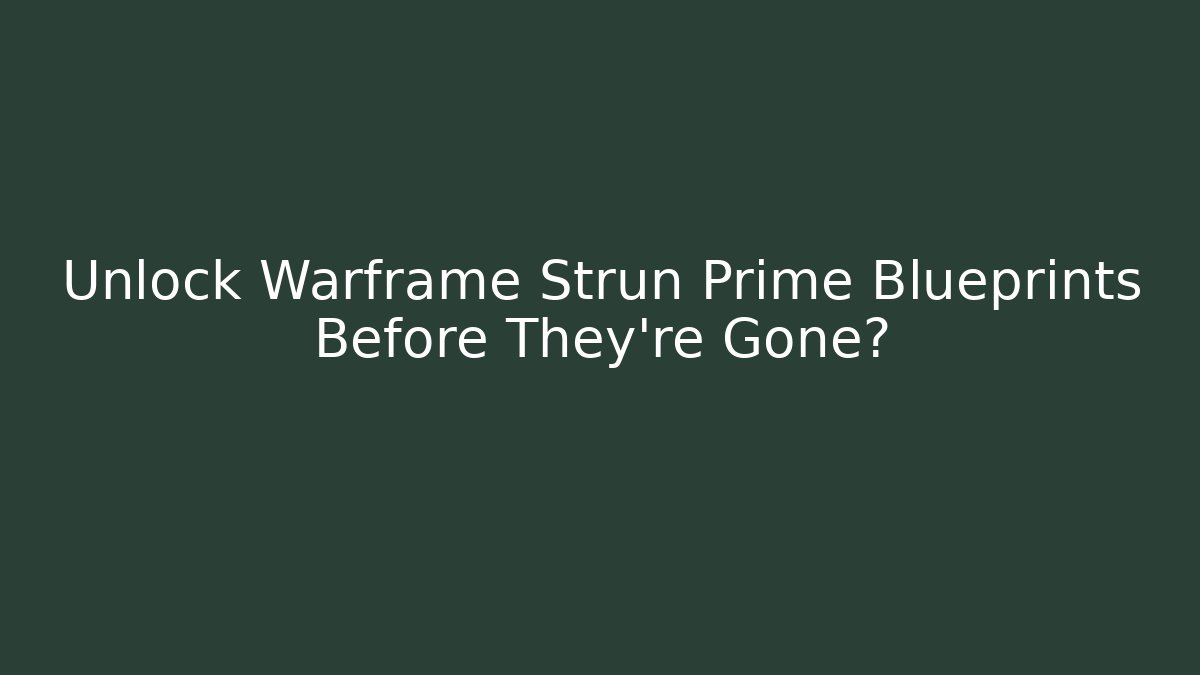 Unlock Warframe Strun Prime Blueprints Before They’re Gone? - Critter Realm