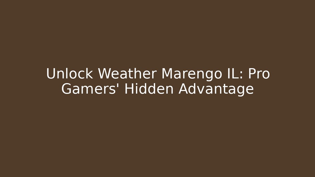 Unlock Weather Marengo IL: Pro Gamers' Hidden Advantage - Critter Realm
