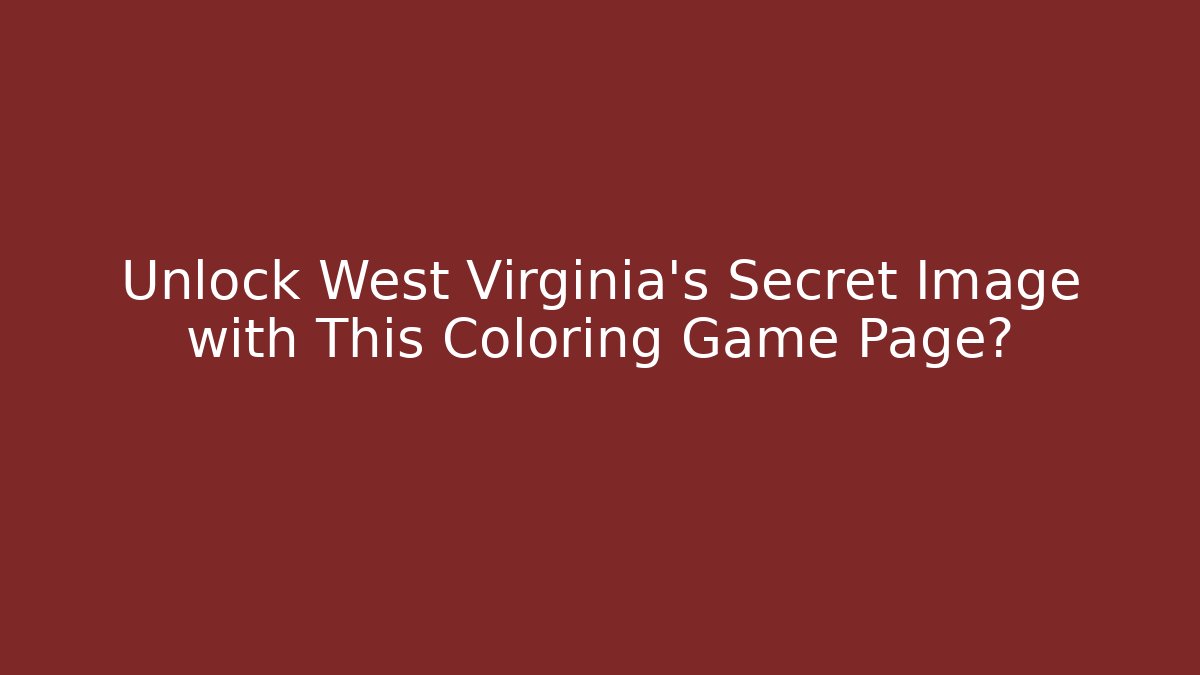 Unlock West Virginia's Secret Image with This Coloring Game Page?