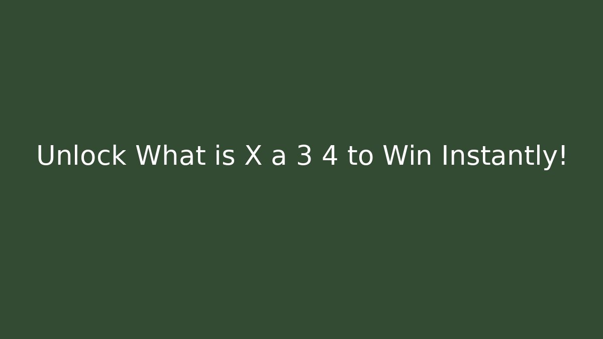 Unlock What is X ã 3 4 to Win Instantly! - Critter Realm