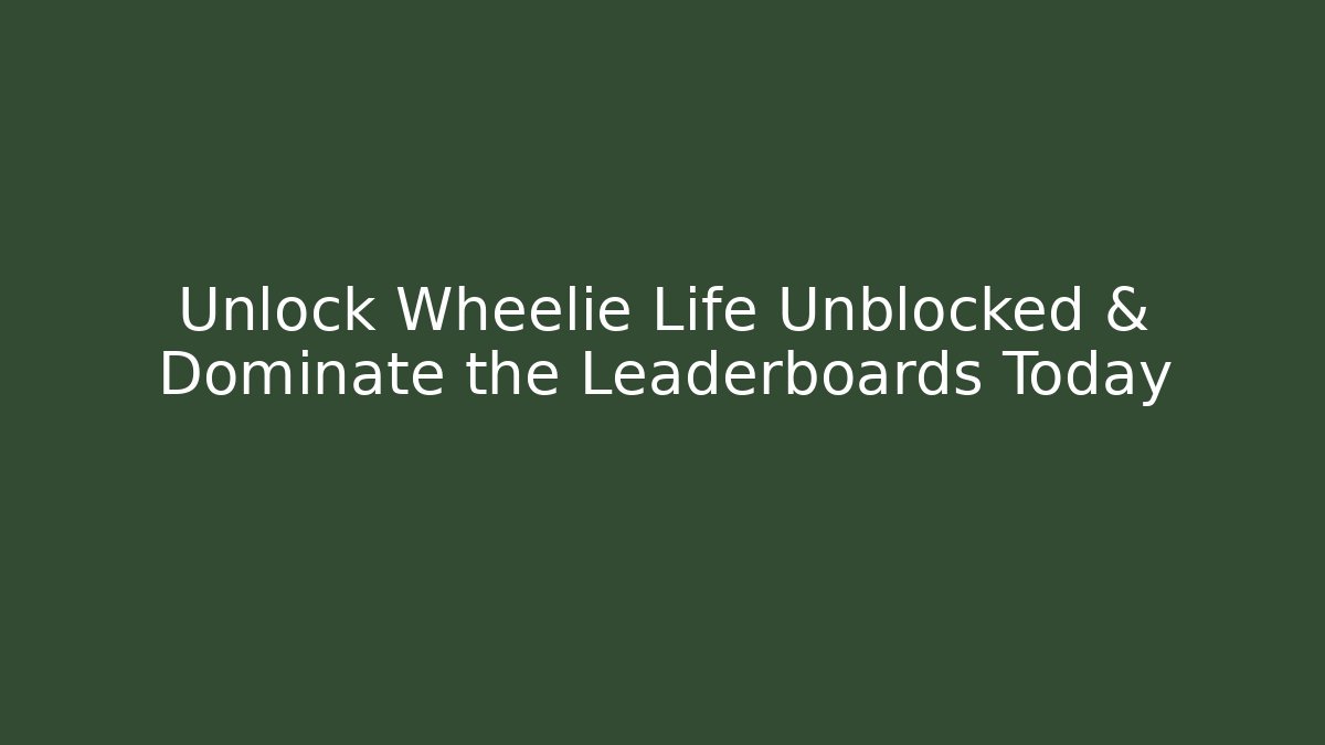 Unlock Wheelie Life Unblocked & Dominate the Leaderboards Today