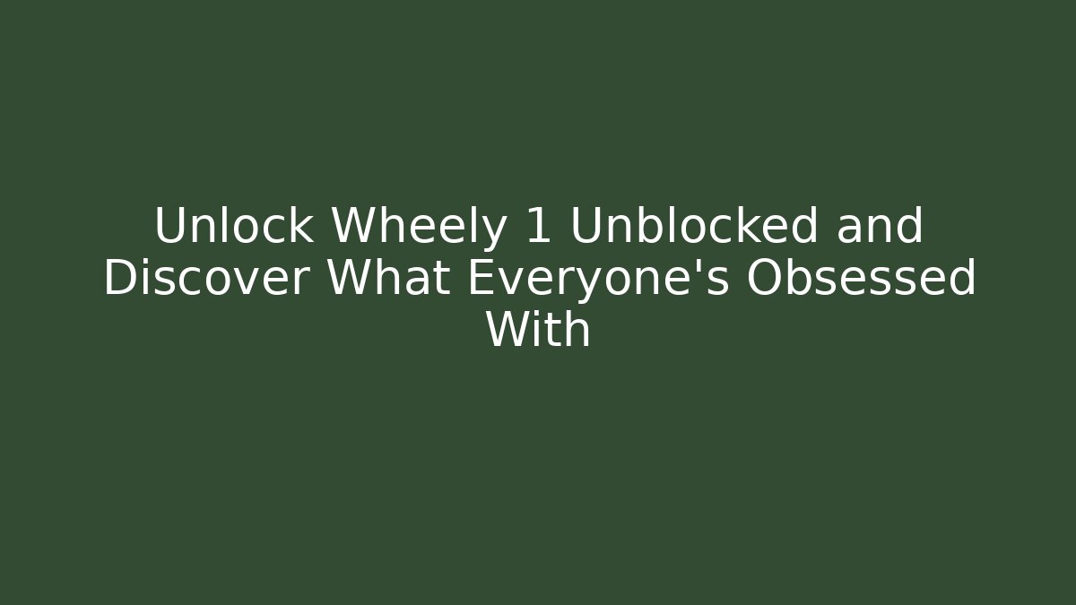 Unlock Wheely 1 Unblocked and Discover What Everyone’s Obsessed With - Critter Realm