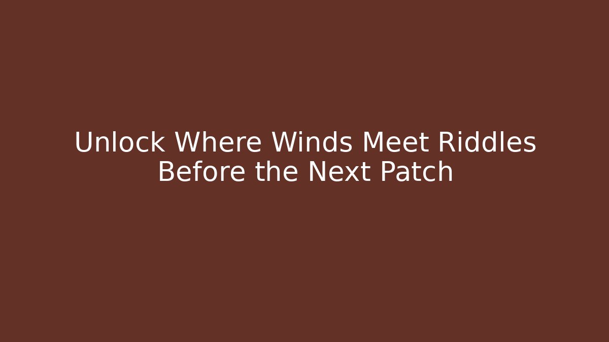 Unlock Where Winds Meet Riddles Before the Next Patch - Critter Realm
