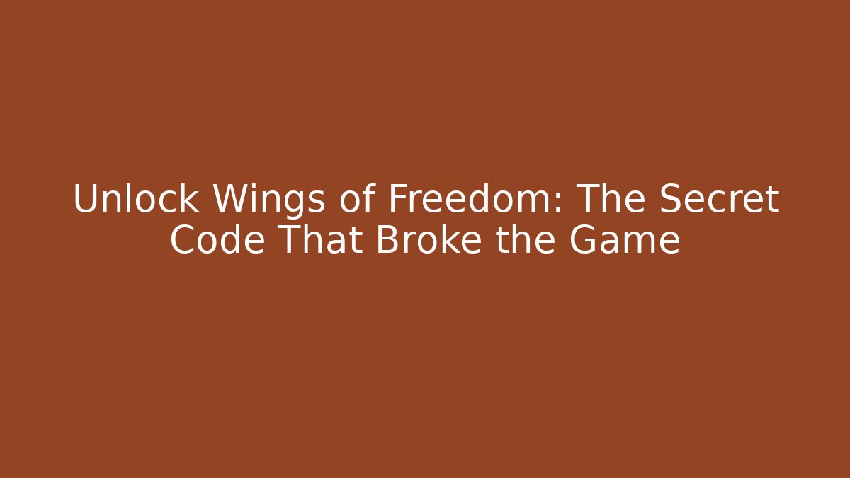 Unlock Wings of Freedom: The Secret Code That Broke the Game