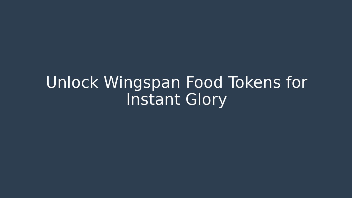 Unlock Wingspan Food Tokens for Instant Glory