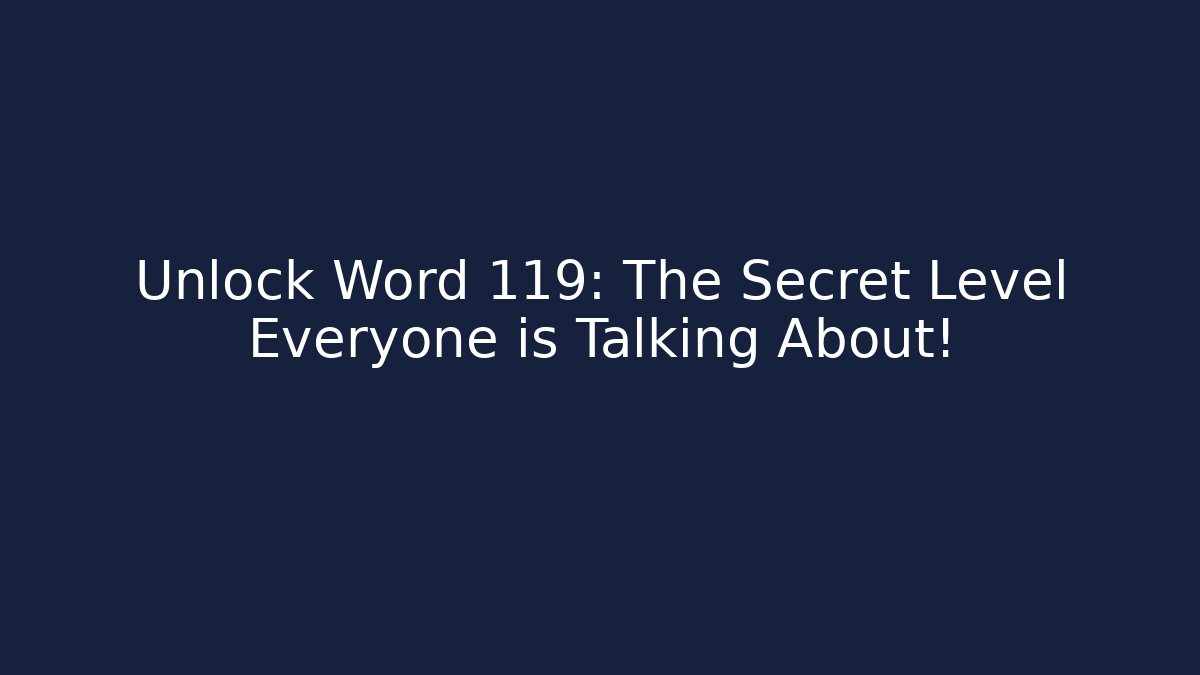 Unlock Word 119: The Secret Level Everyone is Talking About!