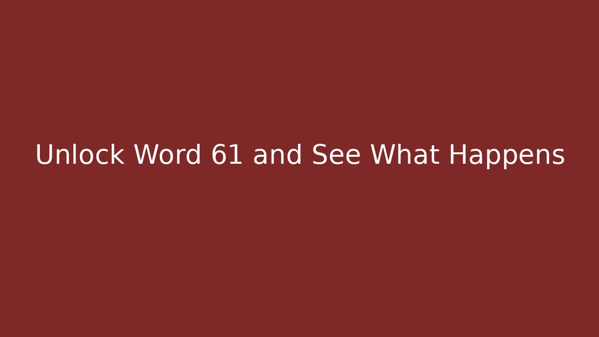 Unlock Word 61 and See What Happens