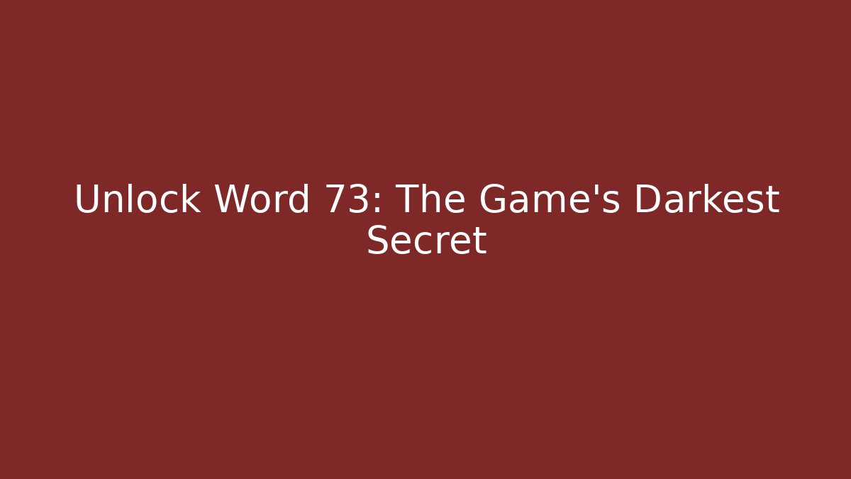 Unlock Word 73: The Game's Darkest Secret