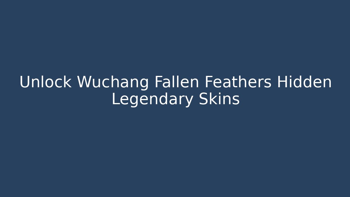 Unlock Wuchang Fallen Feathers Hidden Legendary Skins