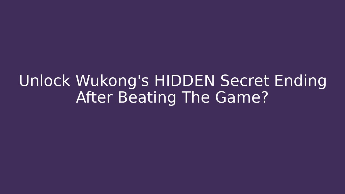 Unlock Wukong's HIDDEN Secret Ending After Beating The Game?