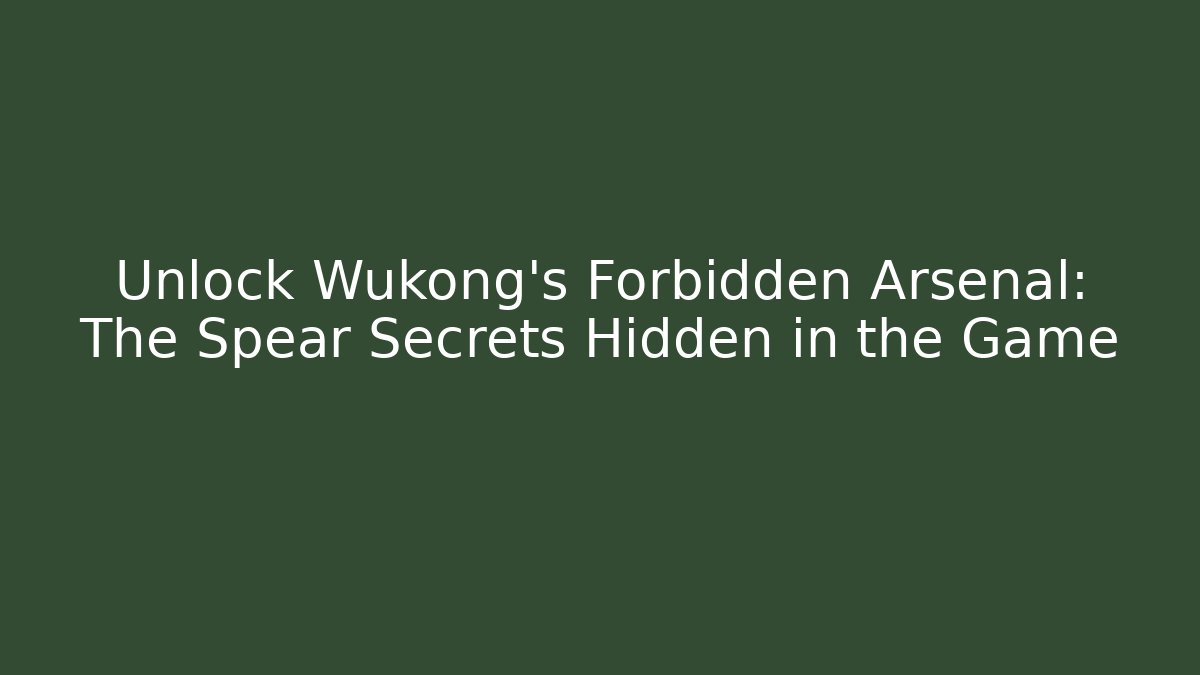 Unlock Wukong’s Forbidden Arsenal: The Spear Secrets Hidden in the Game