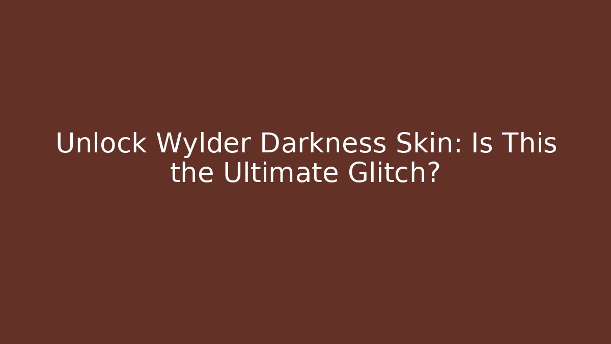 Unlock Wylder Darkness Skin: Is This the Ultimate Glitch? - Critter Realm