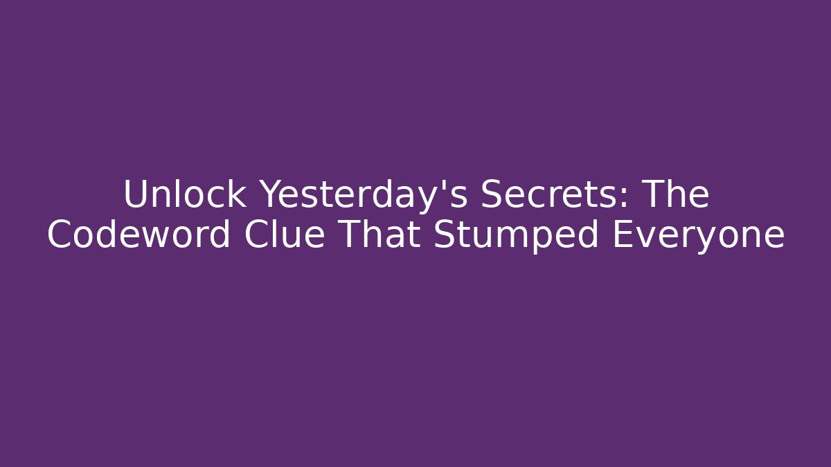 Unlock Yesterday's Secrets: The Codeword Clue That Stumped Everyone