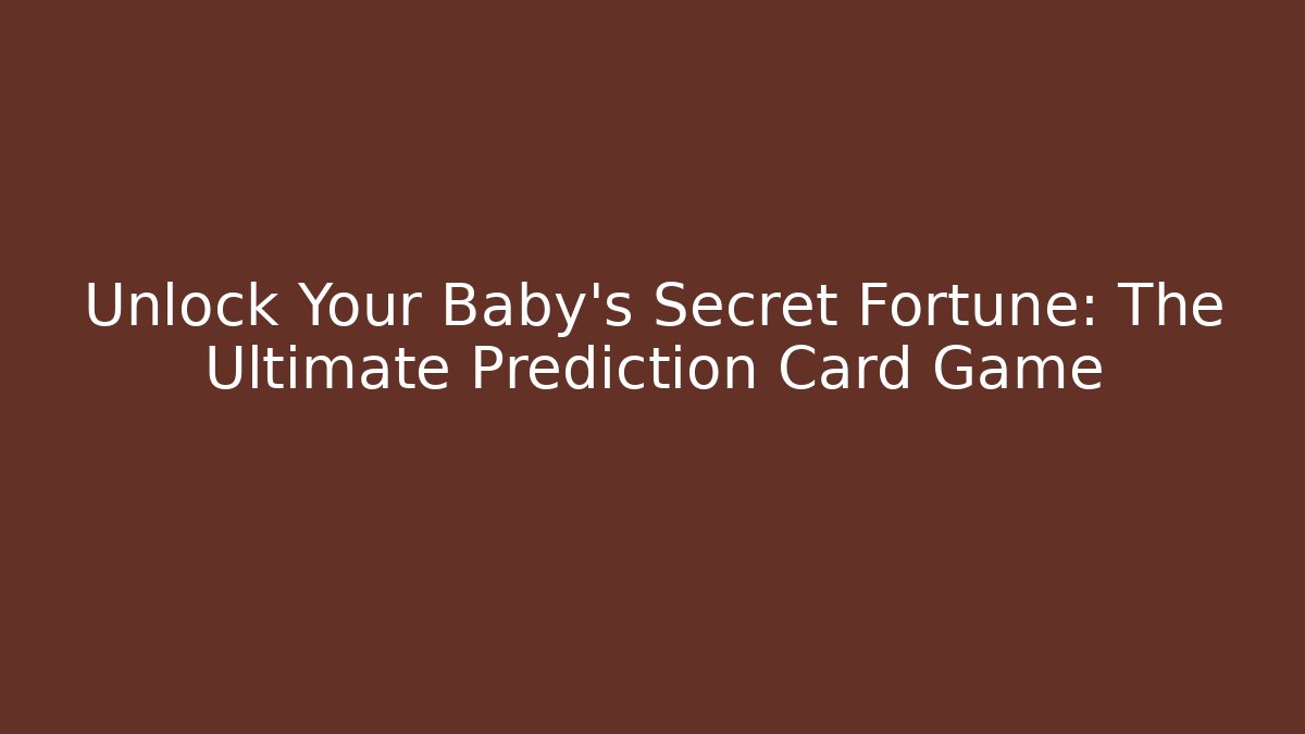 Unlock Your Baby's Secret Fortune: The Ultimate Prediction Card Game