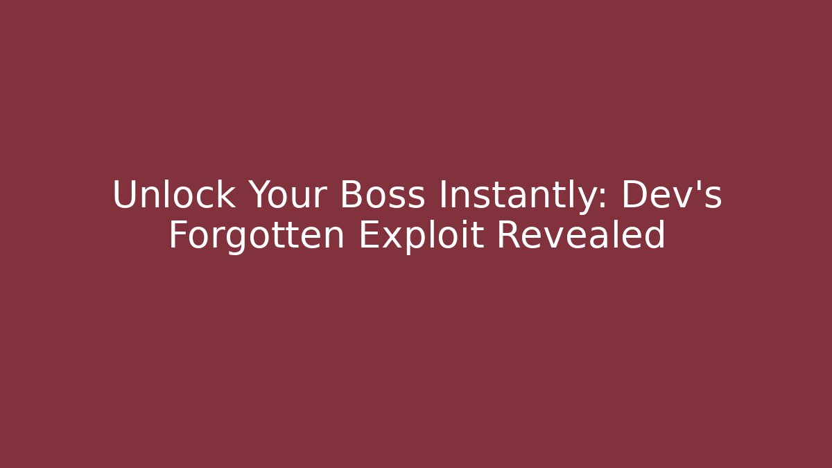 Unlock Your Boss Instantly: Dev’s Forgotten Exploit Revealed